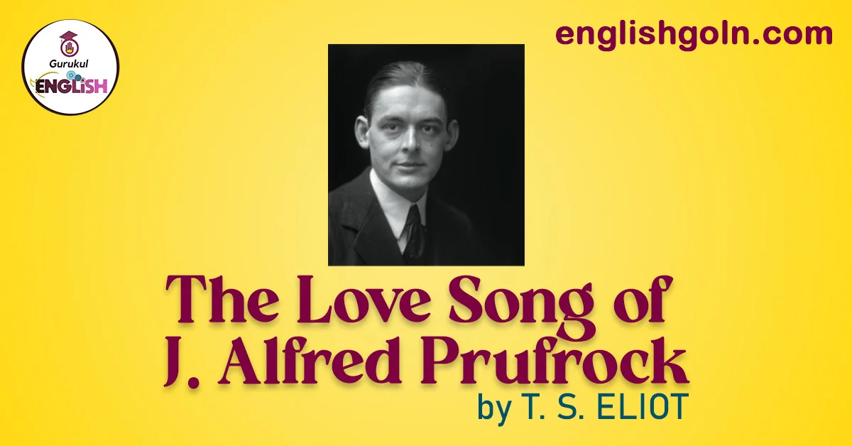 The Love Song of J. Alfred Prufrock by T. S. ELIOT 1 The Love Song of J. Alfred Prufrock by T. S. ELIOT