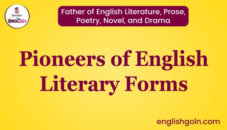 Father of English Literature, Prose, Poetry, Novel, and Drama: Pioneers of English Literary Forms