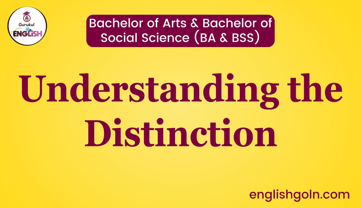 Bachelor of Arts & Bachelor of Social Science (BA & BSS): Understanding the Distinction